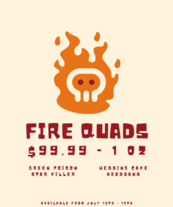 FIRE QUADS ONLY $99.99/OZ